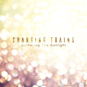 Listen to Gathering the Sunlight (Radio Edit) song with lyrics from Changing Trains