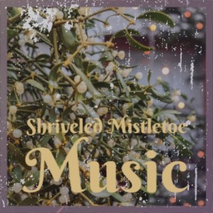 Album Shriveled Mistletoe Music from Various