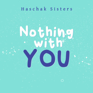 Dengarkan Nothing With You lagu dari Haschak Sisters dengan lirik