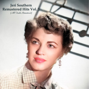 Album Remastered Hits Vol. 3 (All Tracks Remastered) oleh Jeri Southern