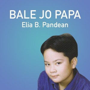 收听Elia B. Pandean的Bale Jo Papa歌词歌曲