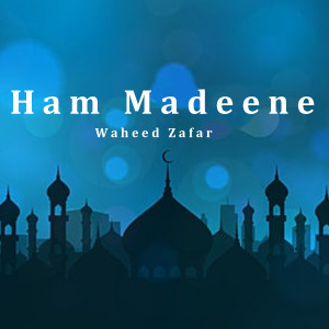 Album Ham Madeene from Waheed Zafar