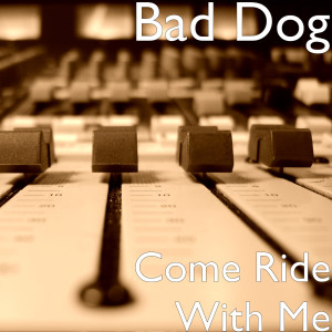 Listen to Come Ride With Me song with lyrics from Bad Dog