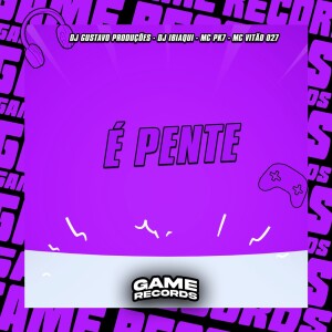 É Pente (Explicit) dari DJ Gustavo Produções