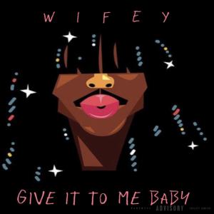 อัลบัม Give It To Me Baby (Explicit) ศิลปิน Wifey