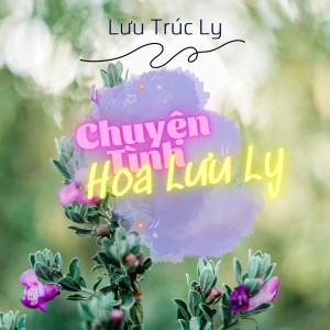 Listen to Chuyện Tình Hoa Lưu Ly song with lyrics from Lưu Trúc Ly