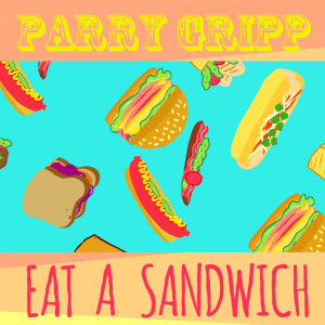 收聽Parry Gripp的Eat a Sandwich歌詞歌曲
