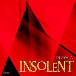 Listen to INSOLENT song with lyrics from Dj Ayala