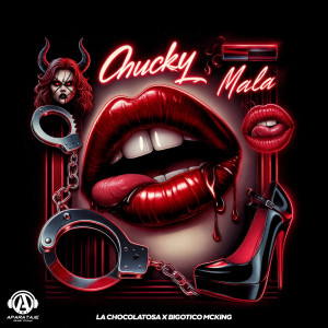 ดาวน์โหลดและฟังเพลง Chuky Mala (Explicit) พร้อมเนื้อเพลงจาก La Chocolatosa