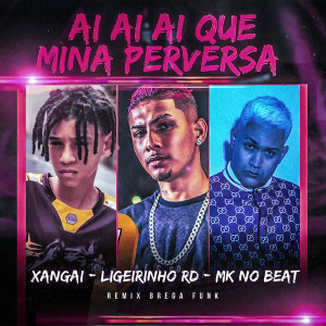 Listen to Ai Ai Ai Que Mina Perversa song with lyrics from Ligeirinho RD