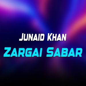 Listen to Zargai Sabar song with lyrics from Junaid Khan