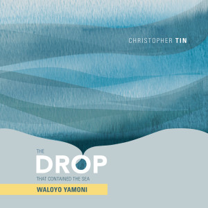 อัลบัม The Drop That Contained the Sea: Waloyo Yamoni ศิลปิน Christopher Tin