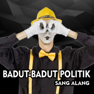 Dengarkan lagu Badut Badut Politik nyanyian Sang Alang dengan lirik