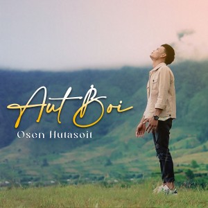 Dengarkan lagu AUT BOI nyanyian Osen Hutasoit dengan lirik