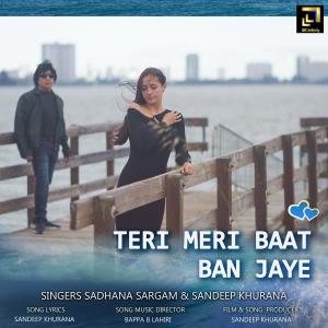 Teri Meri Baat Ban Jaye (feat. Sadhana Sargam & Bappa.B.Lahiri) dari Sandeep Khurana