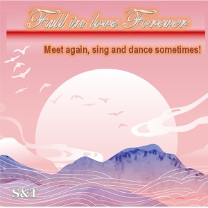 Fall in love forever (Meet again, sing and dance sometimes!)
