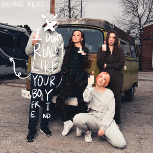 收聽Avenue Beat的i don’t really like your boyfriend歌詞歌曲
