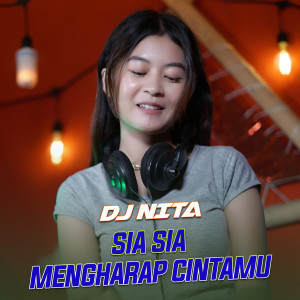 收聽DJ Nita的Sia sia mengharap cintamu歌詞歌曲