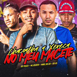 收聽Mael da CN的Chacoalha a Xereca no Meu Macete (Explicit)歌詞歌曲