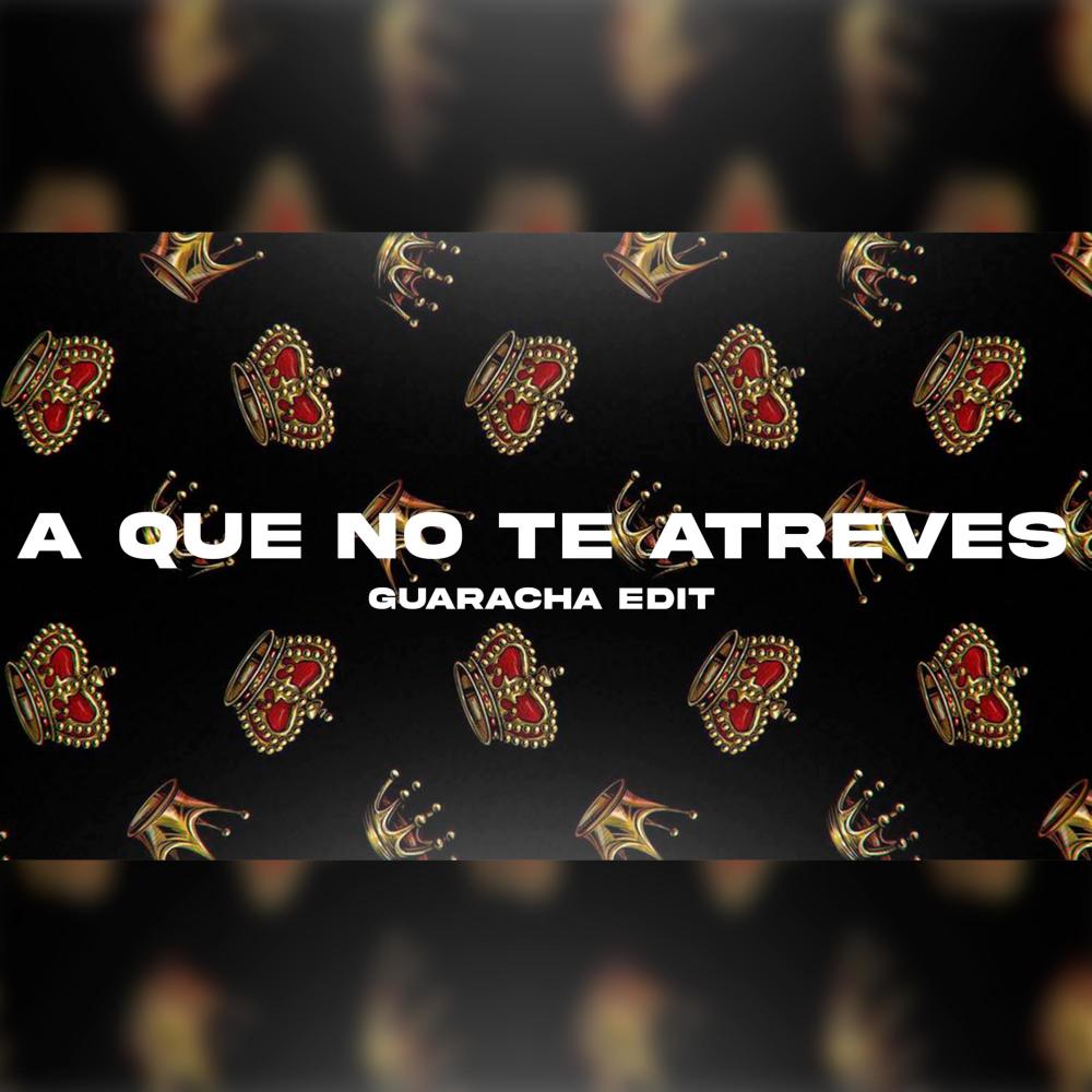 A QUE NO TE ATREVES (GUARACHA)