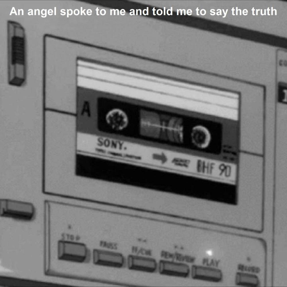 An Angel Spoke to Me and Told Me to Say the Truth (Explicit)