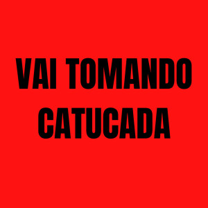 Listen to Vai Tomando Catucada (Explicit) song with lyrics from DJ JB BEAT