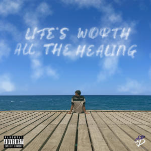 Life's Worth All The Healing (Explicit)