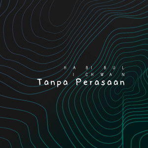 Listen to Tanpa Perasaan song with lyrics from Habibul Ichwan
