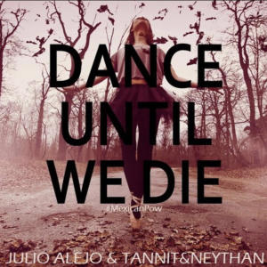 Dance Until We Die (feat. Tannit & Neythan)