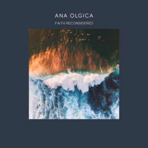 收听Ana Olgica的Faith Reconsidered歌词歌曲