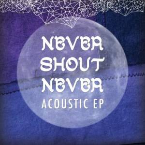 Never Shout Never的專輯Acoustic EP