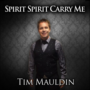 收聽Tim Mauldin的Spirit Spirit Carry Me歌詞歌曲