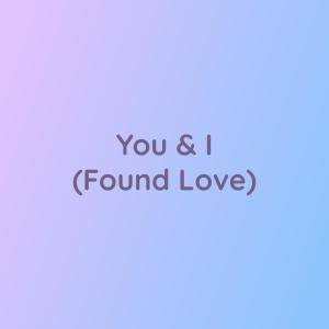 Listen to You & I (Found Love) song with lyrics from Songlorious