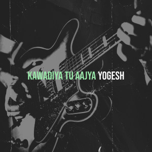 Album Kawadiya Tu Aajya from Yogesh