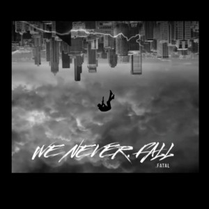 Listen to We Never Fall song with lyrics from Fatal
