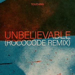 Touching的專輯Unbelievable (Rococode Remix)