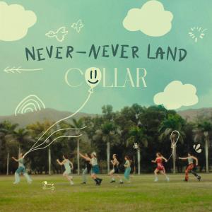 Listen to Never-never Land song with lyrics from COLLAR