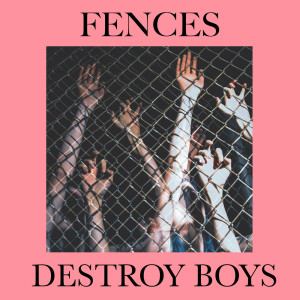 Listen to Fences song with lyrics from Destroy Boys
