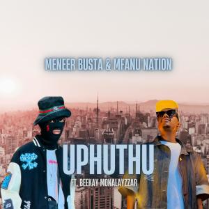 收聽Meneer Busta的Uphuthu (feat. Mfanu Nation & Beekay Monalayzzar)歌詞歌曲