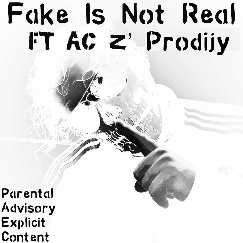 Fake Is Not Real (feat. AC z' ProdijY) (Explicit)