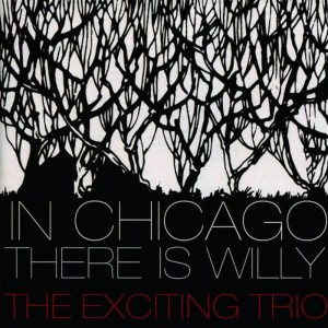 The Exciting Trio的專輯In Chicago There Is Willy
