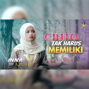 Dengarkan Cinto Tak Harus Memiliki lagu dari Inna Azuri dengan lirik
