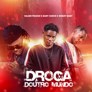 ดาวน์โหลดและฟังเพลง Droga Doutro Mundo (feat. Valide Paixão & Weezy Baby) พร้อมเนื้อเพลงจาก Dady Cuech