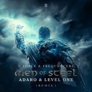 Listen to Men Of Steel (Adaro & Level One Remix) song with lyrics from E-Force