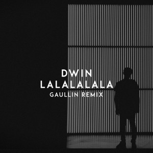 收聽Dwin的Lalalalala (Gaullin Remix)歌詞歌曲