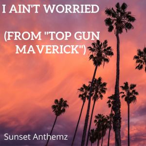 收聽Sunset Anthemz的I Ain't Worried (From "Top Gun Maverick")歌詞歌曲
