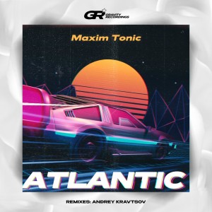 收聽Maxim Tonic的Atlantic (Andrey Kravtsov Remix)歌詞歌曲