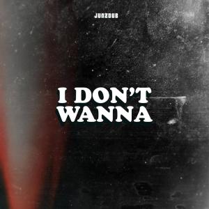 Listen to I Don't Wanna song with lyrics from Junzdub