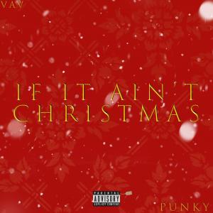 อัลบัม If It Ain't Christmas (feat. Punky the Singer) (Explicit) ศิลปิน VAV
