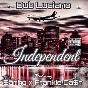 Dub Luciano的專輯Independent (feat. Sanho & Frankie Ca$h) [Explicit]